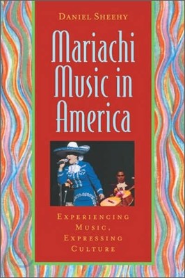 Mariachi Music in America: Experiencing Music, Expressing Culture [With CD]