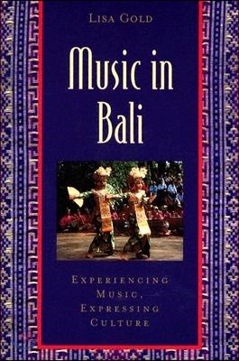 Music in Bali: Experiencing Music, Expressing Culture [With CD]