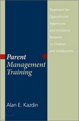 Parent Management Training : Treatment for Oppositional, Aggressive, and Antisocial Behavior in Children and Adolescents