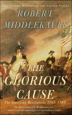 The Glorious Cause: The American Revolution, 1763-1789