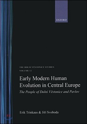 Early Modern Human Evolution in Central Europe: The People of Dolni Vestonice and Pavlov