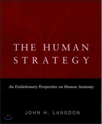 The Human Strategy: An Evolutionary Perspective on Human Anatomy