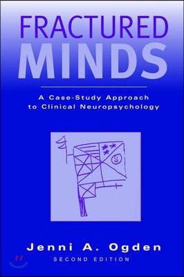 Fractured Minds: A Case-Study Approach to Clinical Neuropsychology