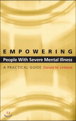 Empowering People with Severe Mental Illness: A Practical Guide