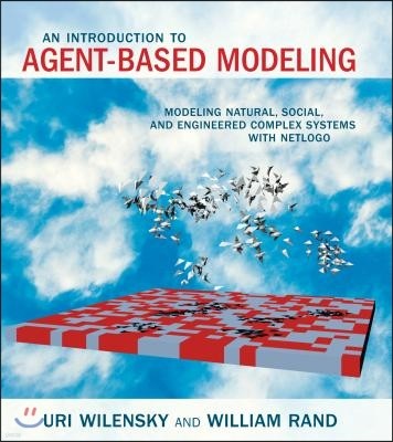 An Introduction to Agent-Based Modeling: Modeling Natural, Social, and Engineered Complex Systems with Netlogo