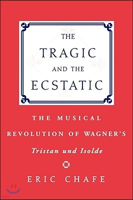 The Tragic and the Ecstatic: The Musical Revolution of Wagner's Tristan and Isolde