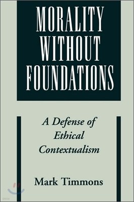 Morality Without Foundations: A Defense of Ethical Contextualism