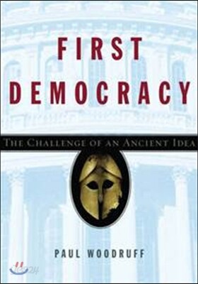 First Democracy: The Challenge of an Ancient Idea