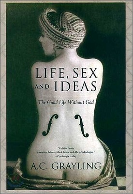 Life, Sex and Ideas: The Good Life Without God