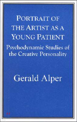 Portrait of the Artist as a Young Patient: Psychodynamic Studies of the Creative Personality