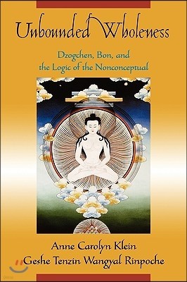 Unbounded Wholeness: Dzogchen, Bon, and the Logic of the Nonconceptual