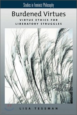 Burdened Virtues: Virtue Ethics for Liberatory Struggles