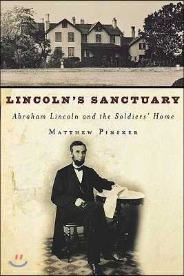 Lincoln's Sanctuary: Abraham Lincoln and the Soldiers' Home