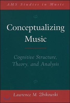 Conceptualizing Music: Cognitive Structure, Theory, and Analysis