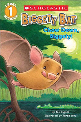 Scholastic Reader Level 1 : Biggety Bat : Chow Down, Biggety! 