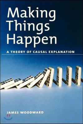 Making Things Happen: A Theory of Causal Explanation