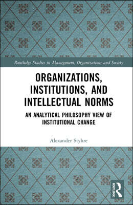 Routledge Organizations, Institutions, and Intellectual Norms