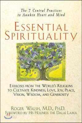 Essential Spirituality: The 7 Central Practices to Awaken Heart and Mind