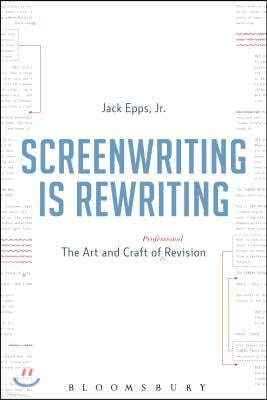 Screenwriting Is Rewriting: The Art and Craft of Professional Revision
