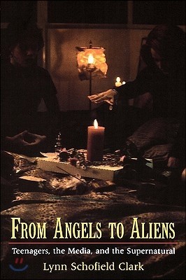 From Angels to Aliens: Teenagers, the Media, and the Supernatural