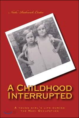 A Childhood Interrupted: A young girl's life during the Nazi Occupation