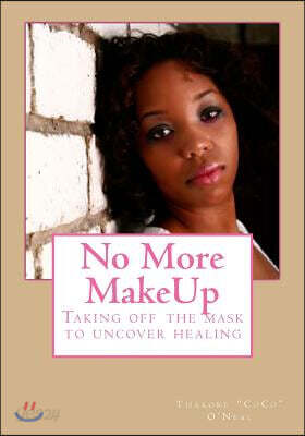 No More MakeUp: Taking off the mask to uncover healing