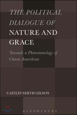 The Political Dialogue of Nature and Grace: Toward a Phenomenology of Chaste Anarchism