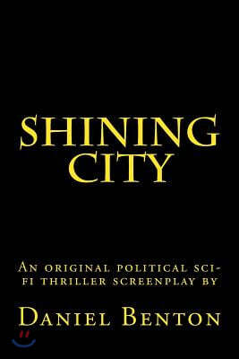 Shining City: An original political sci-fi thriller screenplay