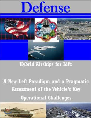 Createspace Independent Pub Hybrid Airships for Lift: A New Left Paradigm and a Pragmatic Assessment of the Vehicle's Key Operational Challenges