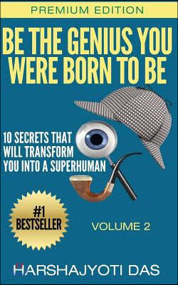 Be The Genius You Were Born To Be: 10 Secrets That Will Transform You Into A Superhuman