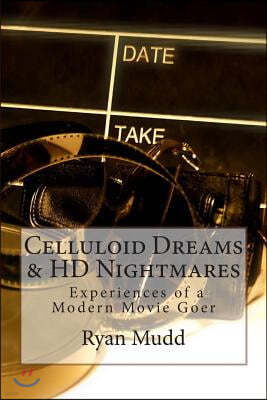 Celluloid Dreams & HD Nightmares: Experiences of a Modern Movie Goer