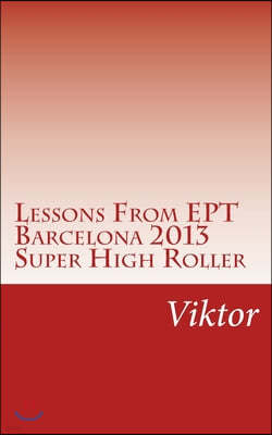 Lessons from Ept Barcelona 2013 Super High Roller