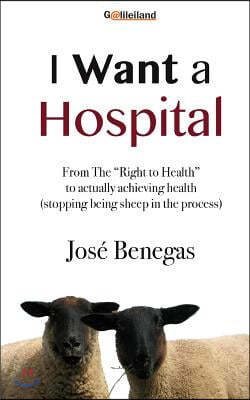 I Want a HOSPITAL: From the "Right to Health" to actually achieving health (stopping being a sheep in the process)