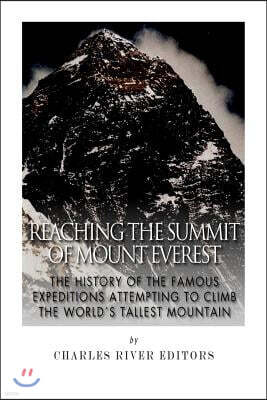 Createspace Independent Pub Reaching the Summit of Mount Everest: The History of the Famous Expeditions Attempting to Climb the World's Tallest Mountain