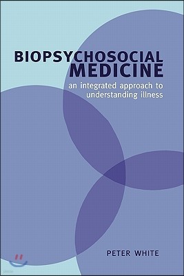 Biopsychosocial Medicine: An Integrated Approach to Understanding Illness