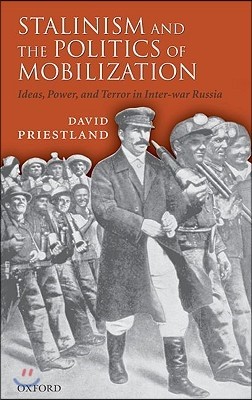 Stalinism and the Politics of Mobilization: Ideas, Power, and Terror in Inter-War Russia