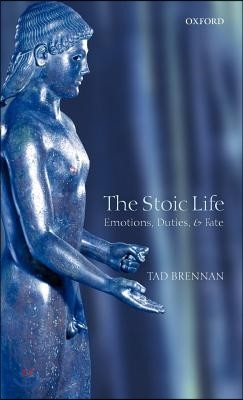 The Stoic Life: Emotions, Duties, and Fate