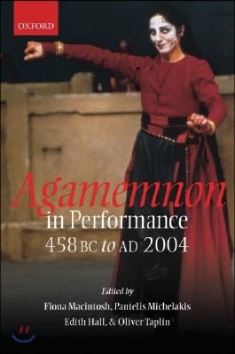 Agamemnon in Performance: 458 BC to Ad 2004