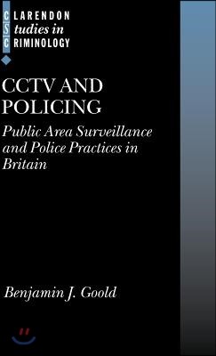 Cctv and Policing: Public Area Surveillance and Police Practices in Britain