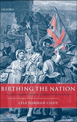 Birthing the Nation: Sex, Science, and the Conception of Eighteenth-Century Britons