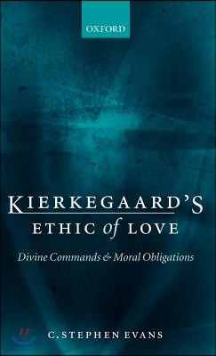 Kierkegaard's Ethic of Love: Divine Commands and Moral Obligations