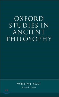 Oxford Studies in Ancient Philosophy: Summer 2004 Volume XXVI: Summer 2004