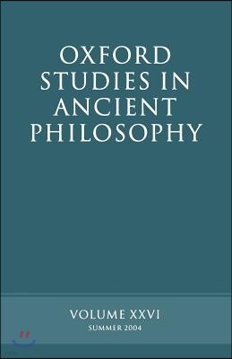 Oxford Studies in Ancient Philosophy: Volume XXVI: Summer 2004