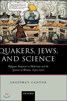 Quakers, Jews, and Science: Religious Responses to Modernity and the Sciences in Britain, 1650-1900