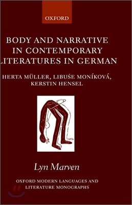 Body and Narrative in Contemporary Literatures in German: Herta Müller, Libuse Moníková, and Kerstin Hensel