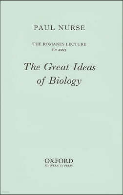 The Great Ideas of Biology: The Romanes Lecture for 2003