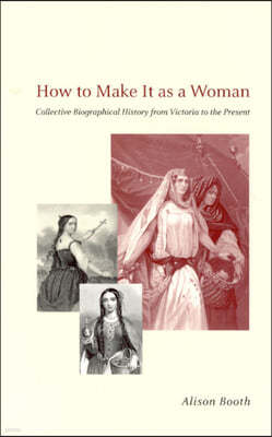 How to Make It as a Woman: Collective Biographical History from Victoria to the Present