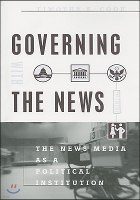 Governing with the News, Second Edition: The News Media as a Political Institution