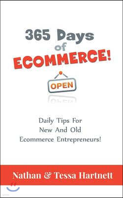 365 Days Of Ecommerce - Daily Tips For Both New And Old Ecommerce Entrepreneurs!