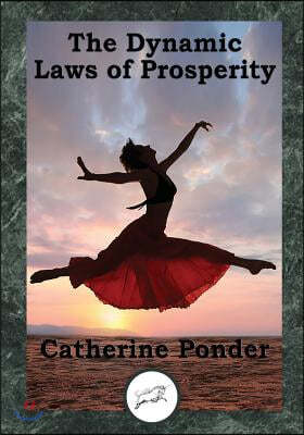 The Dynamic Laws of Prosperity: Forces That Bring Riches to You